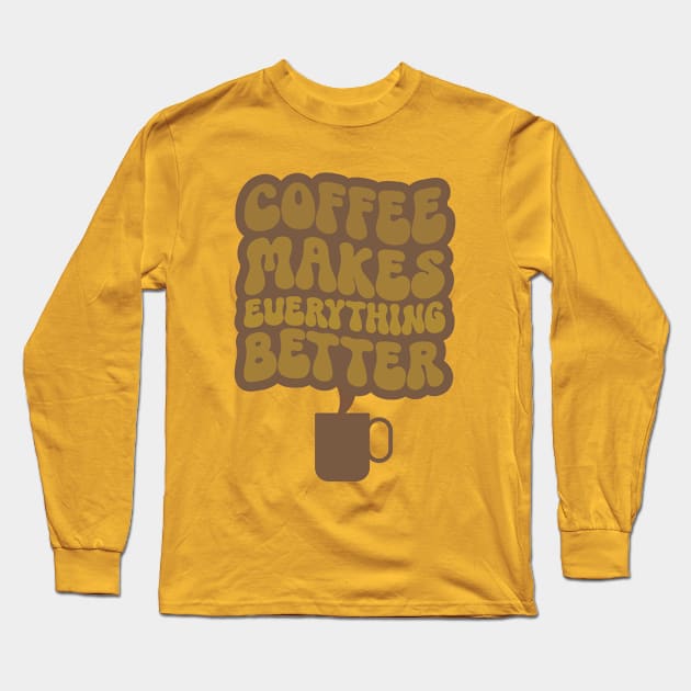 Coffee Makes Everything Better Two Long Sleeve T-Shirt by Clue Sky